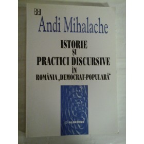 ISTORIE SI PRACTICI DISCURSIVE IN ROMANIA ,,DEMOCRAT-POPULARA" - ANDI MIHALACHE - (autograf si dedicatie pt. G. Onisoru)